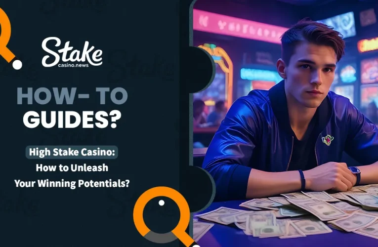 High Stake Casino: How to Unleash Your Winning Potentials?