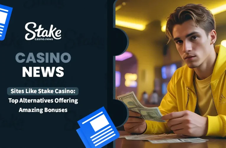 Sites Like Stake Casino: Top Alternatives Offering Amazing Bonuses