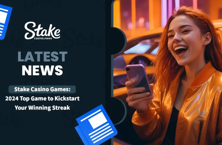 Stake Casino Games: 2024 Top Game to Kickstart Your Winning Streak
