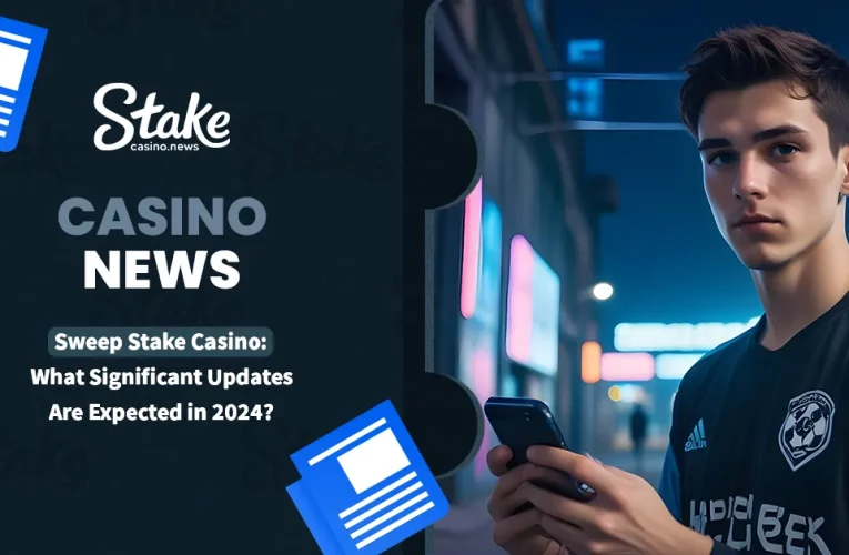 Sweep Stake Casino: What Significant Updates Are Expected in 2024?