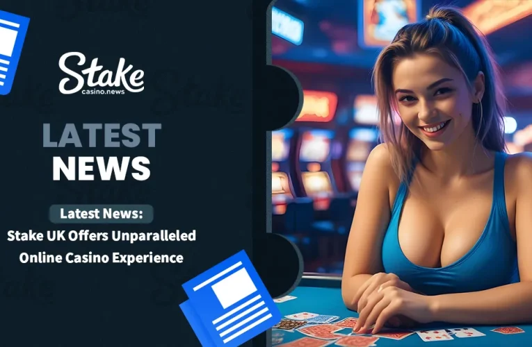 Latest News: Stake UK Offers Unparalleled Online Casino Experience