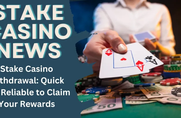 Stake Casino Withdrawal: Quick and Reliable to Claim Your Rewards